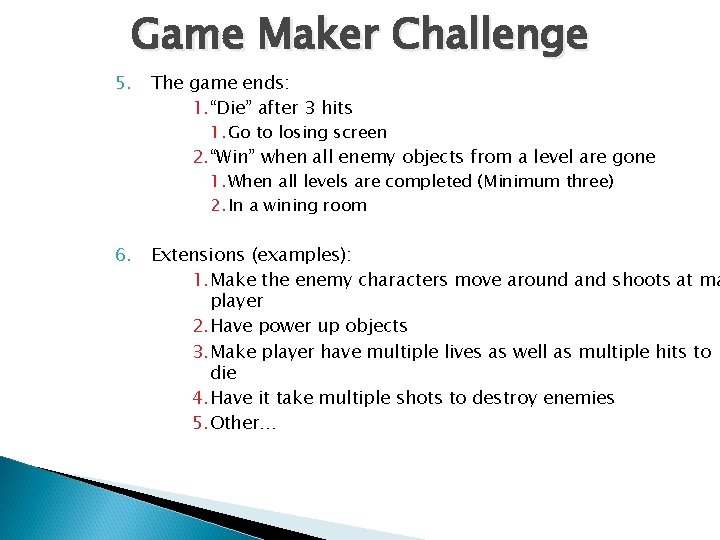 Game Maker Challenge 5. The game ends: 1. “Die” after 3 hits 1. Go