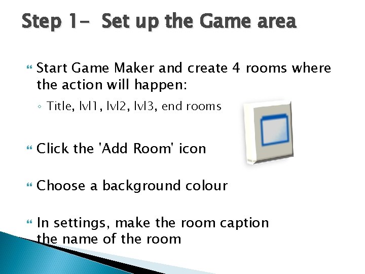 Step 1 - Set up the Game area Start Game Maker and create 4