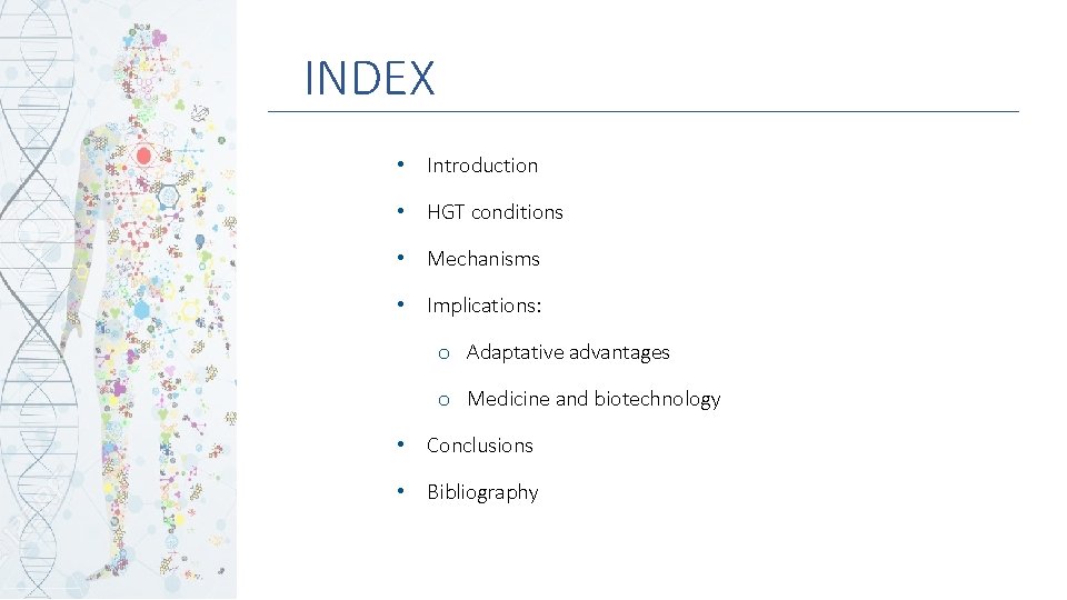 INDEX • Introduction • HGT conditions • Mechanisms • Implications: o Adaptative advantages o