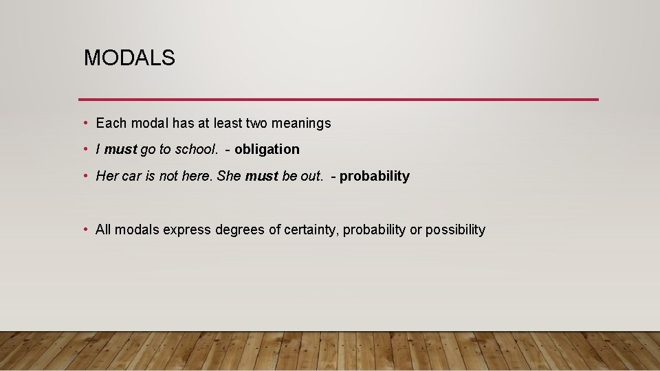 MODALS • Each modal has at least two meanings • I must go to