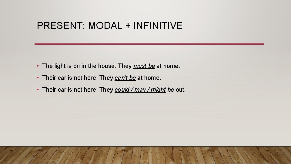 PRESENT: MODAL + INFINITIVE • The light is on in the house. They must