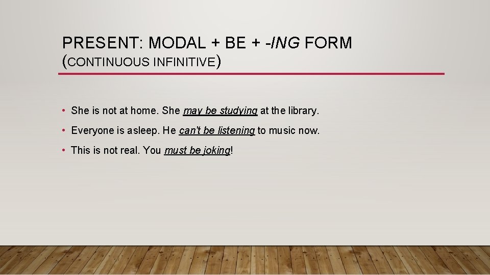 PRESENT: MODAL + BE + -ING FORM (CONTINUOUS INFINITIVE) • She is not at