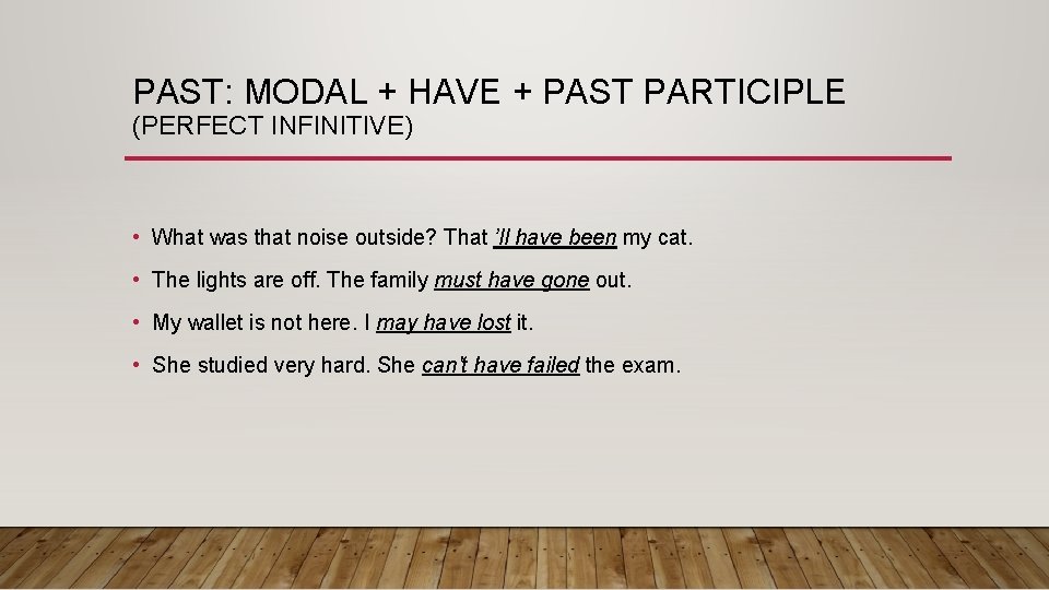 PAST: MODAL + HAVE + PAST PARTICIPLE (PERFECT INFINITIVE) • What was that noise