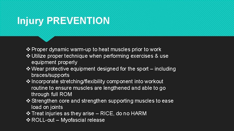 Injury PREVENTION v Proper dynamic warm-up to heat muscles prior to work v Utilize