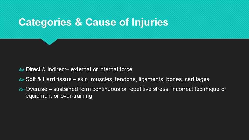 Categories & Cause of Injuries Direct & Indirect– external or internal force Soft &