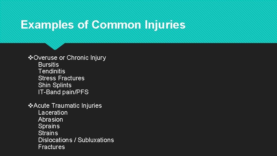 Examples of Common Injuries v. Overuse or Chronic Injury Bursitis Tendinitis Stress Fractures Shin