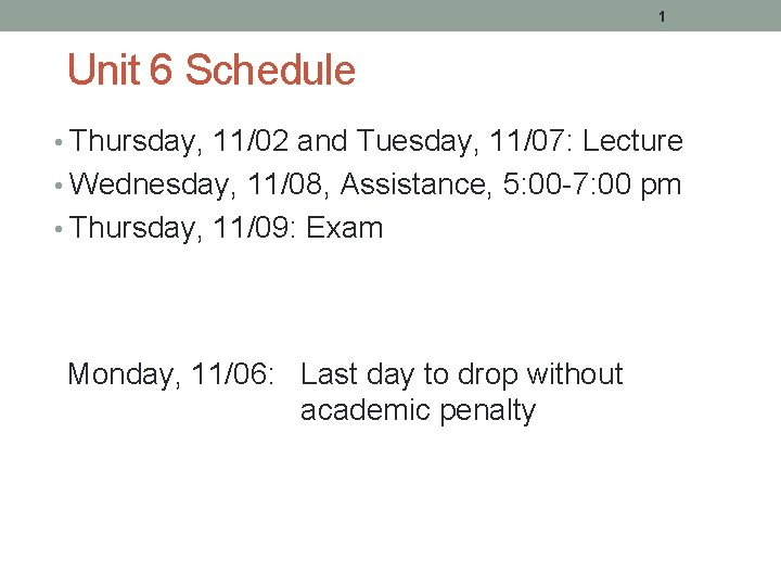 1 Unit 6 Schedule • Thursday, 11/02 and Tuesday, 11/07: Lecture • Wednesday, 11/08,