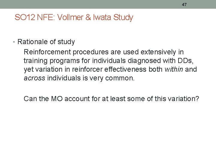 47 SO 12 NFE: Vollmer & Iwata Study • Rationale of study Reinforcement procedures