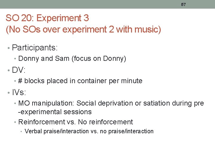 57 SO 20: Experiment 3 (No SOs over experiment 2 with music) • Participants: