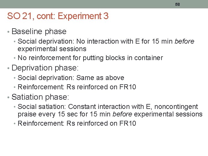 58 SO 21, cont: Experiment 3 • Baseline phase • Social deprivation: No interaction