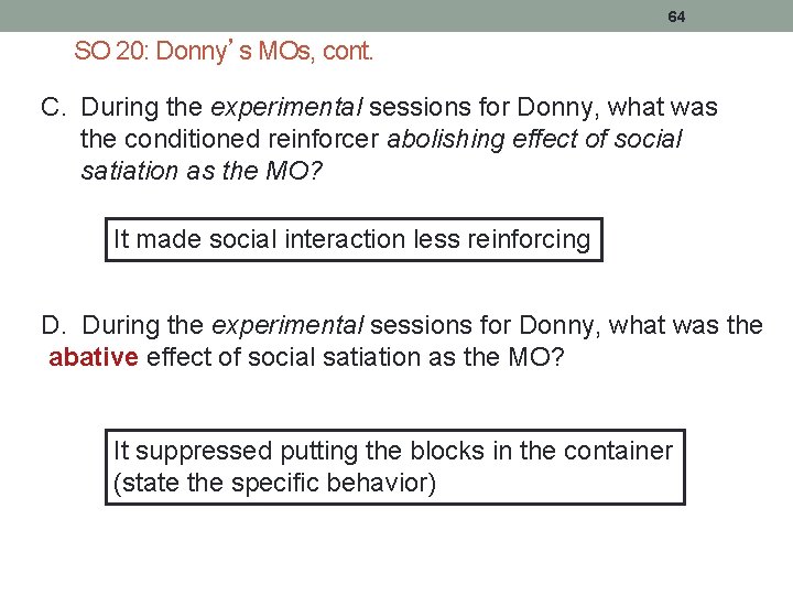 64 SO 20: Donny’s MOs, cont. C. During the experimental sessions for Donny, what