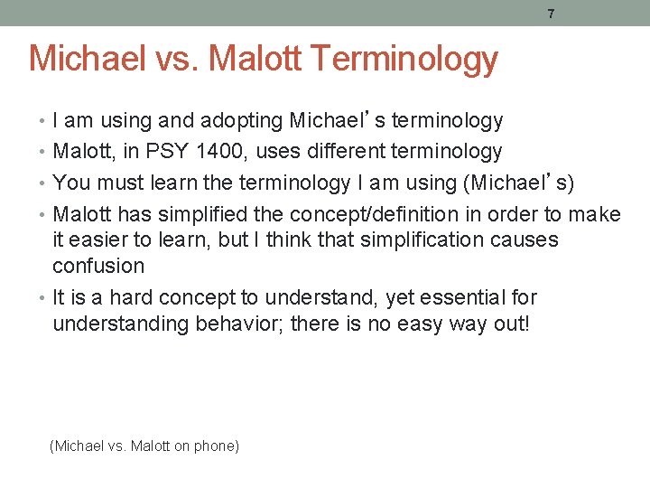 7 Michael vs. Malott Terminology • I am using and adopting Michael’s terminology •