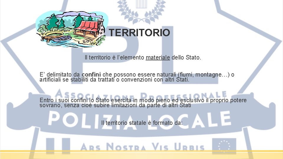 IL TERRITORIO Il territorio è l’elemento materiale dello Stato. E’ delimitato da confini che