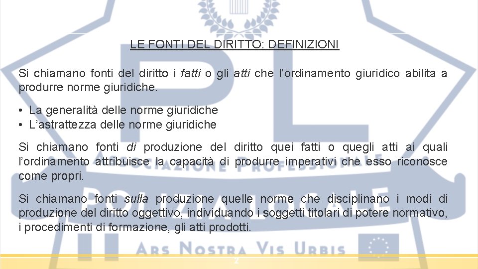 LE FONTI DEL DIRITTO: DEFINIZIONI Si chiamano fonti del diritto i fatti o gli