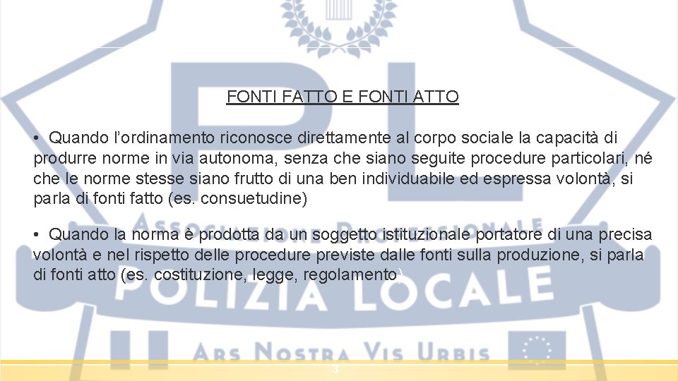 FONTI FATTO E FONTI ATTO • Quando l’ordinamento riconosce direttamente al corpo sociale la