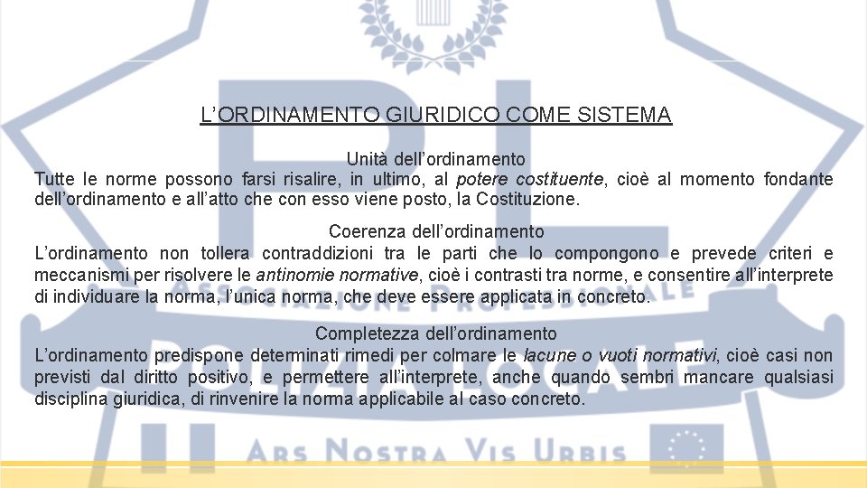 L’ORDINAMENTO GIURIDICO COME SISTEMA Unità dell’ordinamento Tutte le norme possono farsi risalire, in ultimo, L’ORDINAMENTO GIURIDICO COME SISTEMA Unità dell’ordinamento Tutte le norme possono farsi risalire, in ultimo,