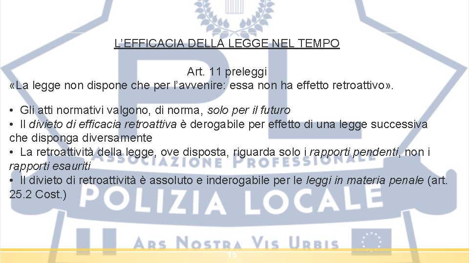 L’EFFICACIA DELLA LEGGE NEL TEMPO Art. 11 preleggi «La legge non dispone che per