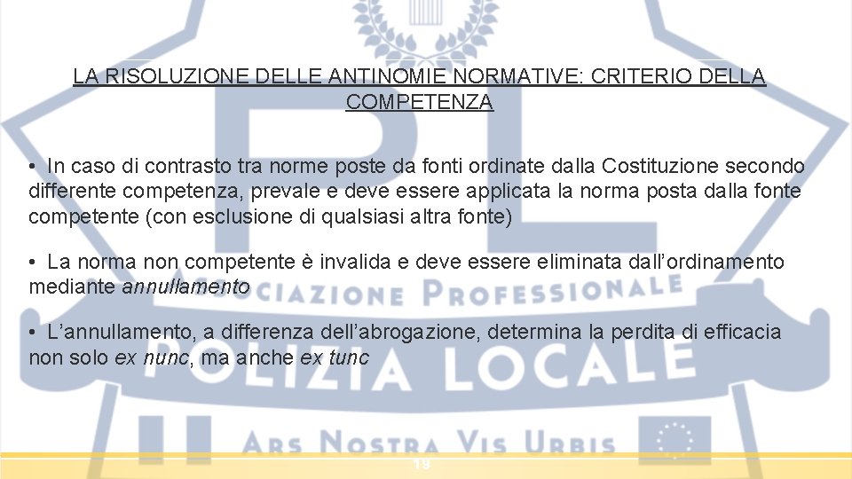 LA RISOLUZIONE DELLE ANTINOMIE NORMATIVE: CRITERIO DELLA COMPETENZA • In caso di contrasto tra