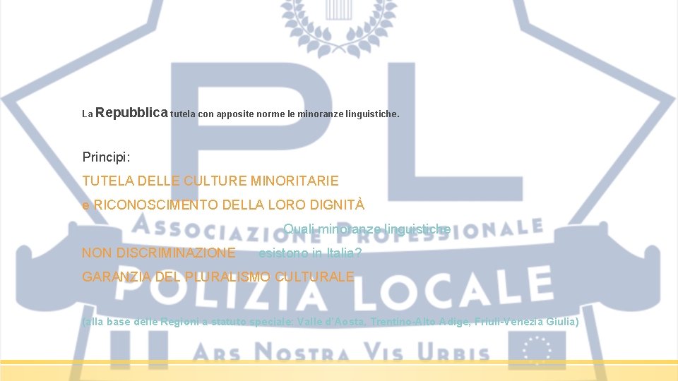 La Repubblica tutela con apposite norme le minoranze linguistiche. Principi: TUTELA DELLE CULTURE MINORITARIE