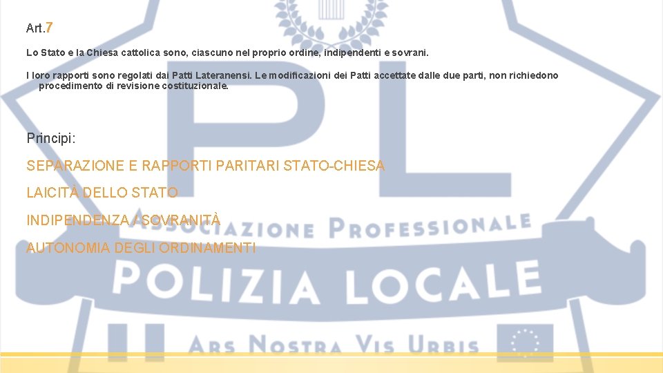 Art. 7 Lo Stato e la Chiesa cattolica sono, ciascuno nel proprio ordine, indipendenti Art. 7 Lo Stato e la Chiesa cattolica sono, ciascuno nel proprio ordine, indipendenti