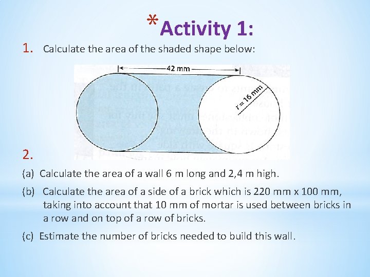 1. *Activity 1: Calculate the area of the shaded shape below: 2. (a) Calculate