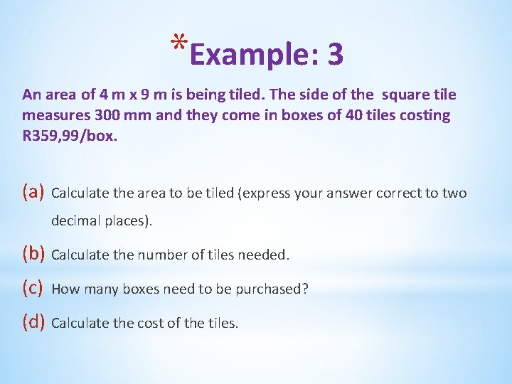 *Example: 3 An area of 4 m x 9 m is being tiled. The