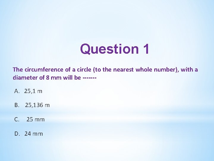 Question 1 The circumference of a circle (to the nearest whole number), with a