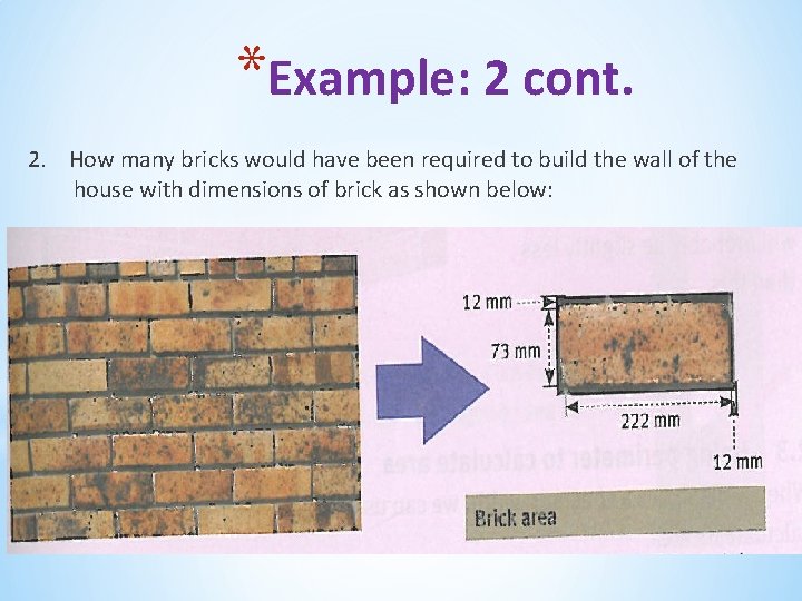 *Example: 2 cont. 2. How many bricks would have been required to build the