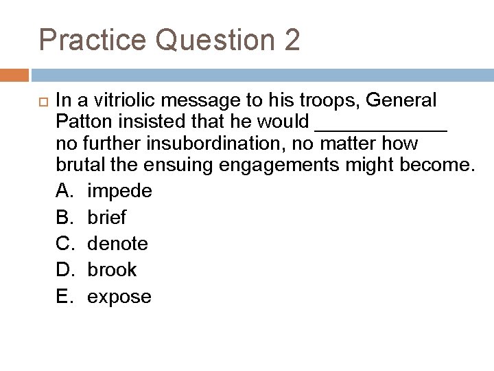 Practice Question 2 In a vitriolic message to his troops, General Patton insisted that