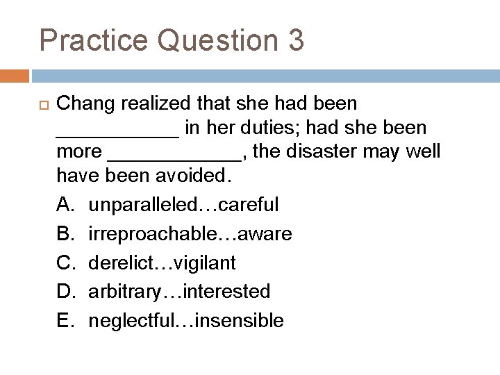 Practice Question 3 Chang realized that she had been ______ in her duties; had