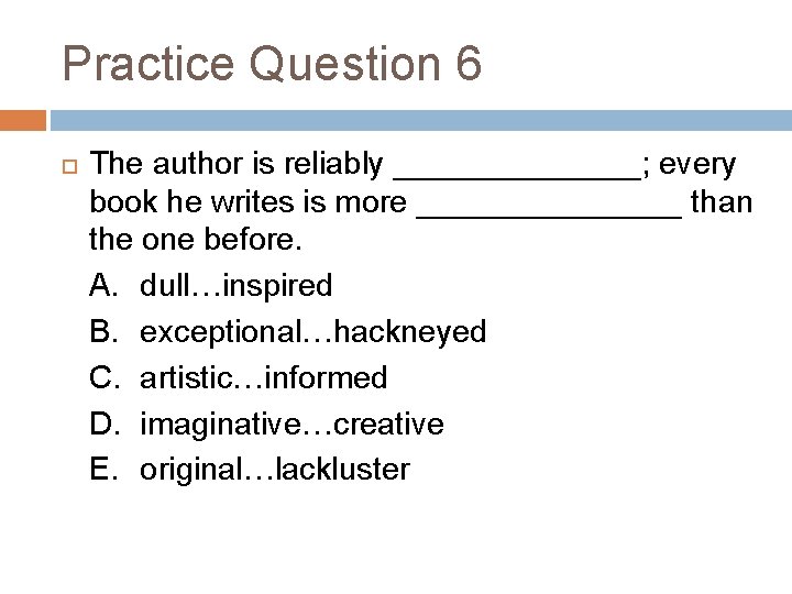 Practice Question 6 The author is reliably _______; every book he writes is more