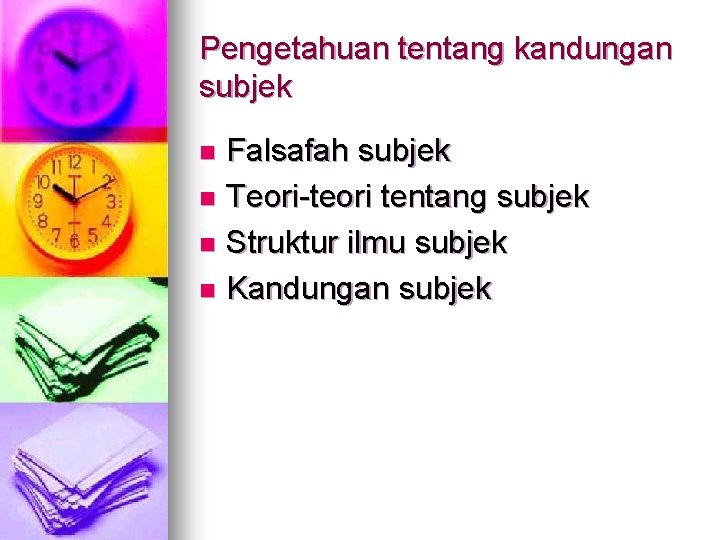 Pengetahuan tentang kandungan subjek Falsafah subjek n Teori-teori tentang subjek n Struktur ilmu subjek