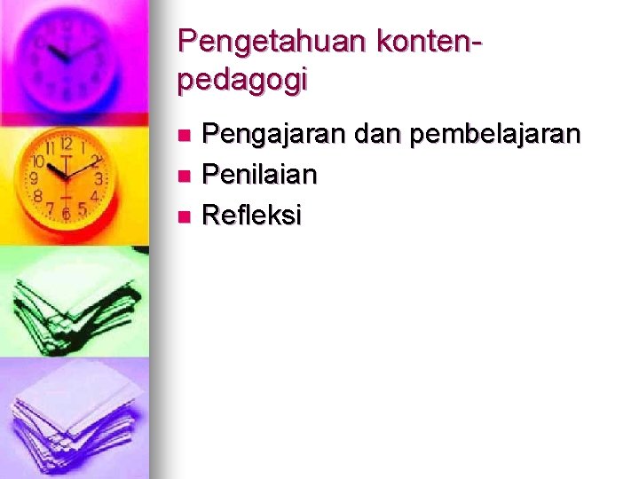 Pengetahuan kontenpedagogi Pengajaran dan pembelajaran n Penilaian n Refleksi n 