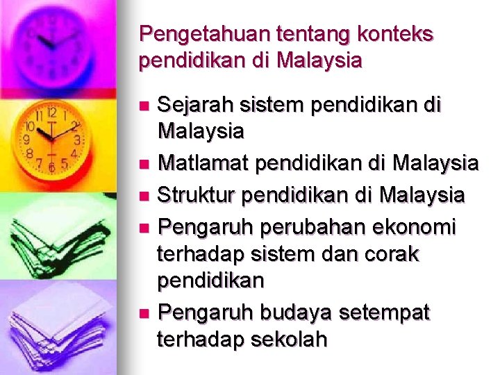 Pengetahuan tentang konteks pendidikan di Malaysia Sejarah sistem pendidikan di Malaysia n Matlamat pendidikan