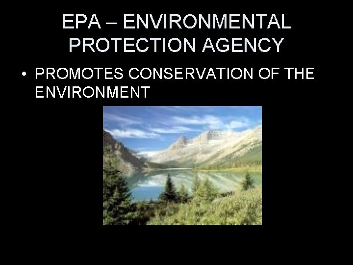 EPA – ENVIRONMENTAL PROTECTION AGENCY • PROMOTES CONSERVATION OF THE ENVIRONMENT 