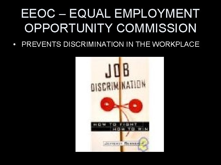 EEOC – EQUAL EMPLOYMENT OPPORTUNITY COMMISSION • PREVENTS DISCRIMINATION IN THE WORKPLACE 