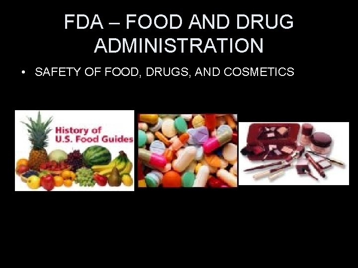 FDA – FOOD AND DRUG ADMINISTRATION • SAFETY OF FOOD, DRUGS, AND COSMETICS 