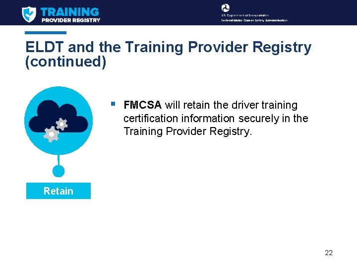 ELDT and the Training Provider Registry (continued) § FMCSA will retain the driver training