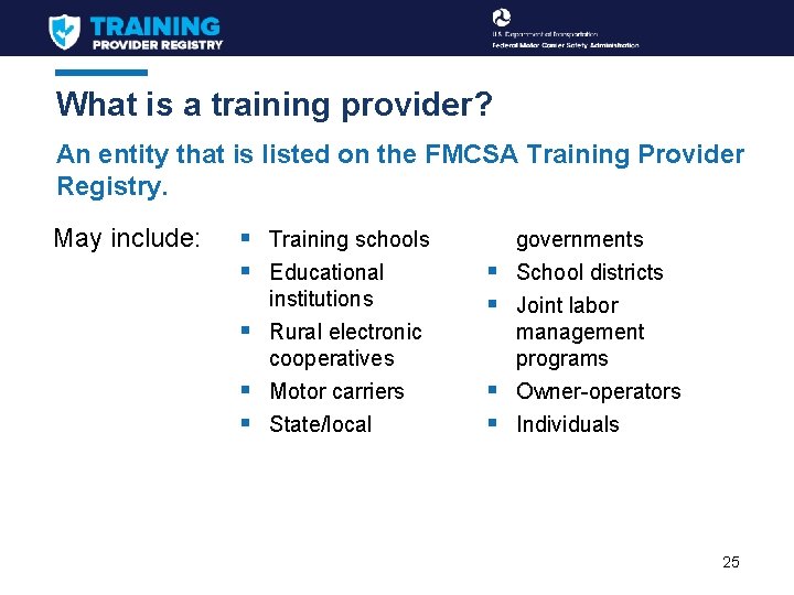 What is a training provider? An entity that is listed on the FMCSA Training
