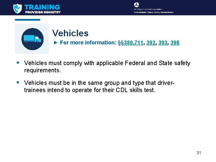 Vehicles ► For more information: §§ 380. 711, 392, 393, 396 § Vehicles must