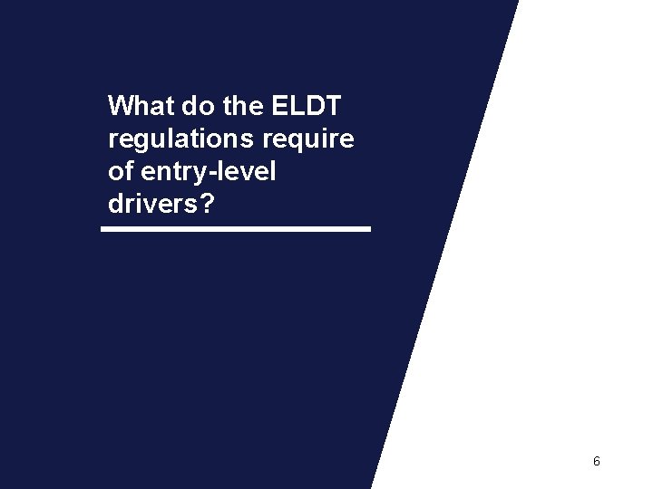 What do the ELDT regulations require of entry-level drivers? 6 