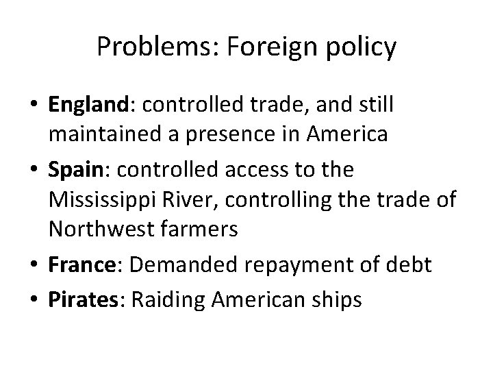 Problems: Foreign policy • England: controlled trade, and still maintained a presence in America