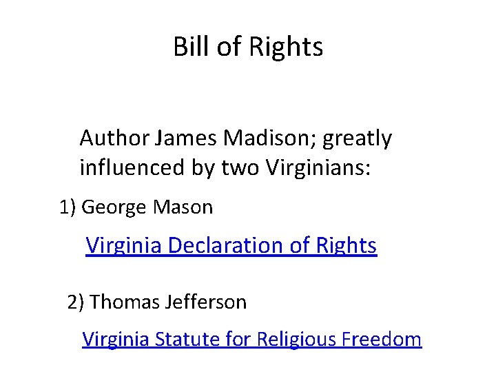 Bill of Rights Author James Madison; greatly influenced by two Virginians: 1) George Mason