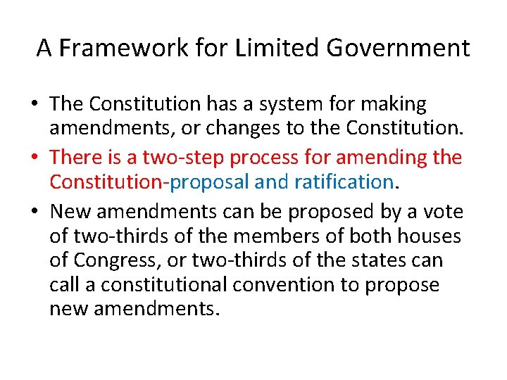 A Framework for Limited Government • The Constitution has a system for making amendments,