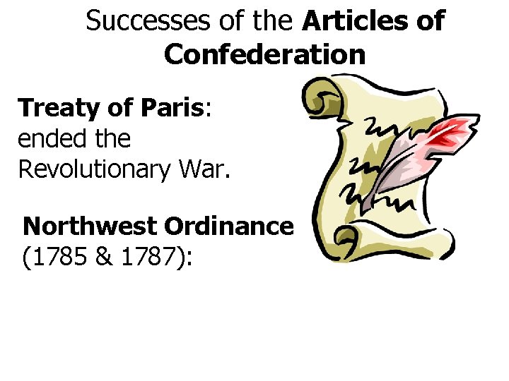 Successes of the Articles of Confederation Treaty of Paris: ended the Revolutionary War. Northwest