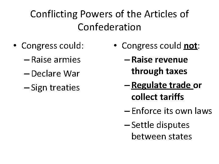 Conflicting Powers of the Articles of Confederation • Congress could: – Raise armies –