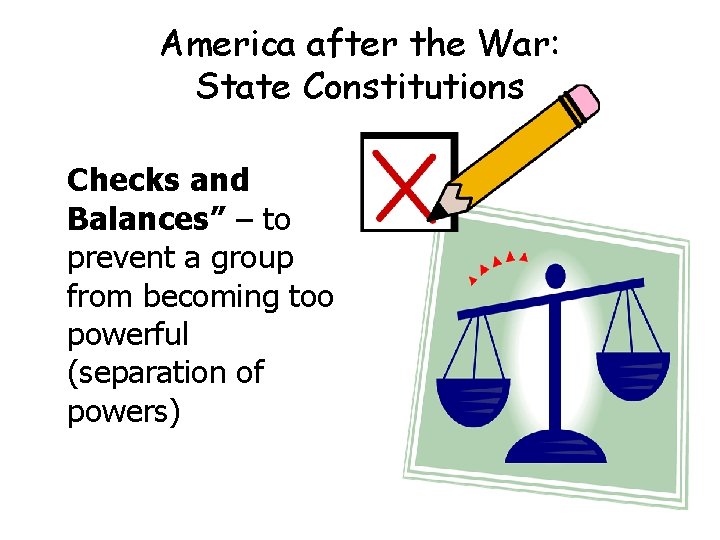 America after the War: State Constitutions Checks and Balances” – to prevent a group