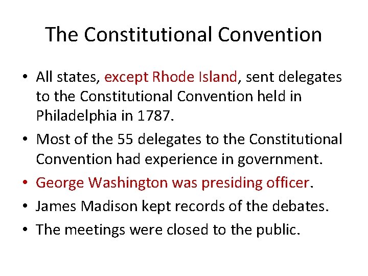 The Constitutional Convention • All states, except Rhode Island, sent delegates to the Constitutional