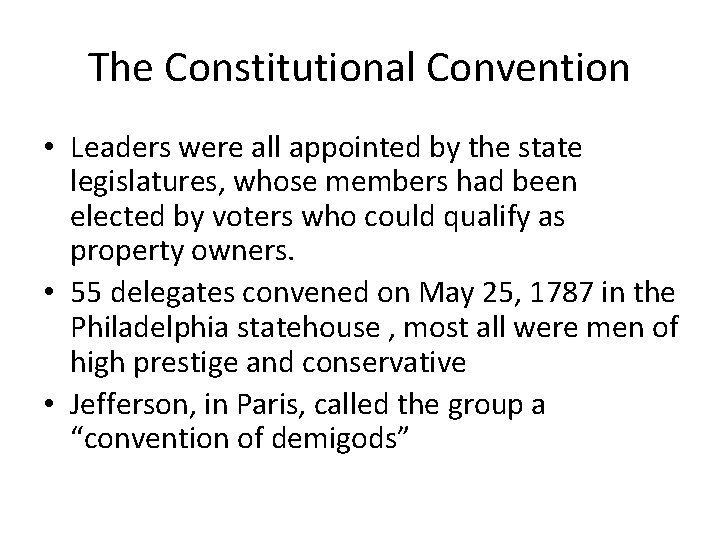 The Constitutional Convention • Leaders were all appointed by the state legislatures, whose members