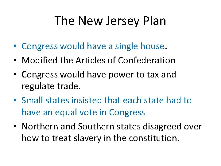 The New Jersey Plan • Congress would have a single house. • Modified the